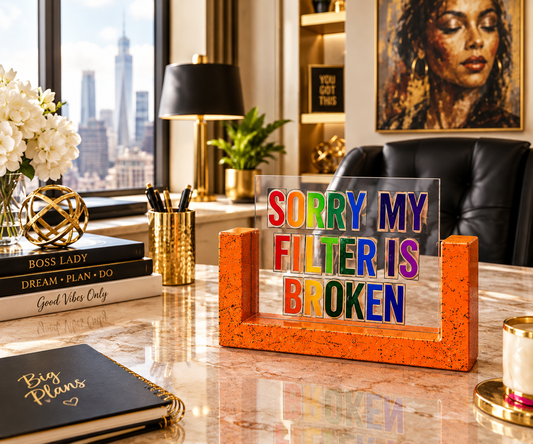 Sorry My Filter Is Broken | Bold Statement Desk Decor  Copy