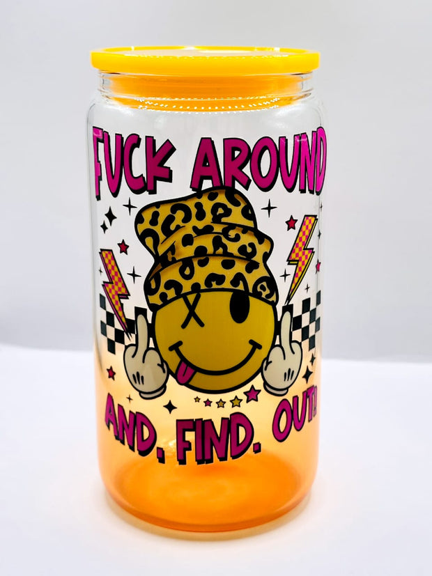 "F$#k Around" Glass Can