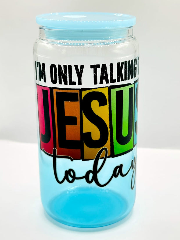 "Only Talking to Jesus" Glass Can