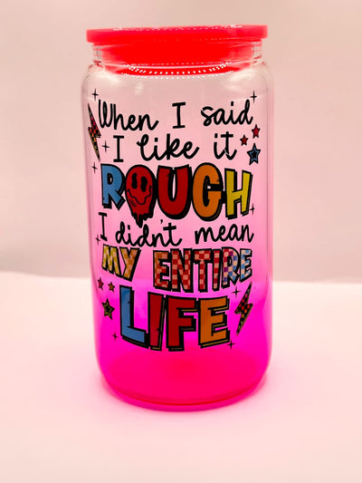 "Not My Entire Life" Glass Can