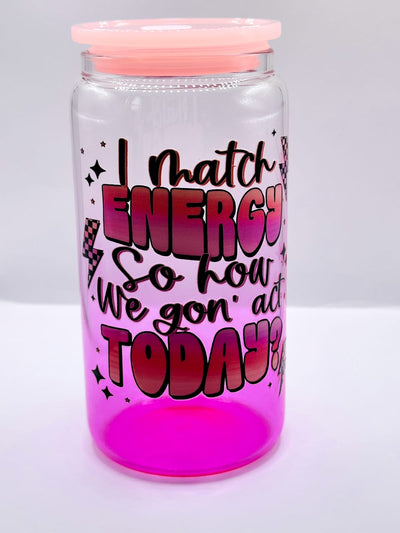 "I Match Energy" Glass Can
